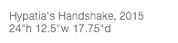 Hypatia's Handshake, 2015 24"h 12.5"w 17.75"d